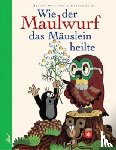 Miler, Zdenek - Wie der Maulwurf das Mäuslein heilte