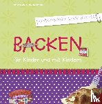 Hauser, Heidi, Schmidt, Johanna - Backen für Kinder und mit Kindern