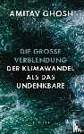 Ghosh, Amitav - Die große Verblendung