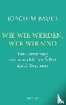 Bauer, Joachim - Wie wir werden, wer wir sind