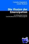Koppetsch, Cornelia, Burkart, Günter - Die Illusion der Emanzipation - Zur Wirksamkeit latenter Geschlechtsnormen im Milieuvergleich