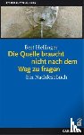 Hellinger, Bert - Die Quelle braucht nicht nach dem Weg zu fragen