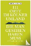 Imgrund, Bernd - 111 Orte im Kölner Umland, die man gesehen haben muß