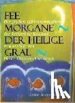 Göttner-Abendroth, Heide - Fee Morgane - Der Heilige Gral