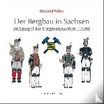 Völker, Eberhard - Der Bergbau in Sachsen im Spiegel der bergmännischen Tracht
