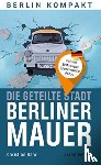 Bahr, Christian - Die geteilte Stadt - Berliner Mauer