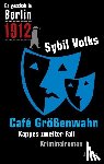 Volks, Sybil - Es geschah in Berlin 1912 Cafe Größenwahn
