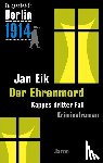 Eik, Jan - Es geschah in Berlin 1914: Ehrenmord