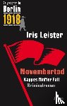 Leister, Iris - Es geschah in Berlin 1918 Novembertod