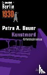 Bauer, Petra A. - Es geschah in Berlin 1930 - Kunstmord