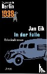 Eik, Jan - Es geschah in Berlin 1938. In der Falle - Kappes 15. Fall . Kriminalroman