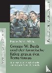 Koenig, Hans-Dieter - George W. Bush und der fanatische Krieg gegen den Terrorismus
