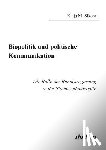 Sikora, Katja M - Biopolitik und politische Kommunikation. Die Rolle der Bundesregierung in der Stammzellendebatte