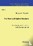 Friedrich, Benjamin - The Theory of Capital Structure . How Theory Meets Practice in the German Market