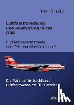 Schultze, Sven - Luftfahrtforschung und -ausbildung in der DDR. Hightechkaderschmiede oder Gartenmoebelforschung?