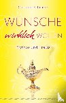Scheurer, Christian - Wünsche wirklich wollen - Mythos und Praxis
