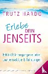 Hardo, Trutz - Erlebe dein Jenseits