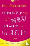 Tepperwein, Kurt - Entdecke dich neu und werde glücklich