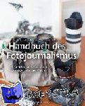 Bauernschmitt, Lars, Ebert, Michael - Handbuch des Fotojournalismus - Geschichte, Ausdrucksformen, Einsatzgebiete und Praxis