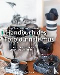 Bauernschmitt, Lars, Ebert, Michael - Handbuch des Fotojournalismus - Geschichte, Ausdrucksformen, Einsatzgebiete und Praxis