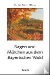  - Sagen und Märchen aus dem Bayerischen Wald