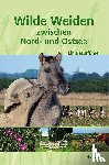 Neumann, Helge - Wilde Weiden zwischen Nord- und Ostsee