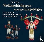 Riebel, Joachim - Weihnachtsfiguren des alten Erzgebirges 1