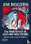 Rogers, Jim - Die Wall Street ist auch nur eine Straße