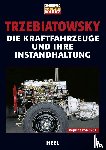Trzebiatowsky, Hans - Die Kraftfahrzeuge und ihre Instandhaltung