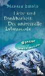 Emoto, Masaru - Liebe und Dankbarkeit: Der universelle Lebenscode