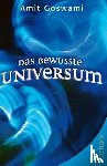 Goswami, Amit - Das bewusste Universum