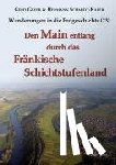 Geyer, Gerd, Schmidt-Kaler, Hermann - Den Main entlang durch das Fränkische Schichtstufenland