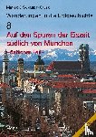 Meyer, Rolf K. F., Schmidt-Kaler, Hermann - Auf den Spuren der Eiszeit südlich von München - östlicher Teil