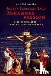 Walter, Meinrad - Johann Sebastian Bach: Johannespassion - Eine musikalisch-theologische Einführung