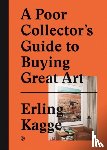 Kagge, Erling - A Poor Collector's Guide to Buying Great Art