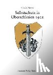 Körner, Günther - Selbstschutz in Oberschlesien 1921