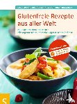 Freundner-Hagestedt, Stephanie, Hagestedt, Inken - Glutenfreie Rezepte aus aller Welt