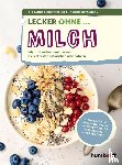 Hirschfelder, Alexandra, Offenborn, Sabine - Lecker ohne ... Milch