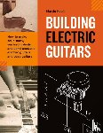 Koch, Martin - Building Electric Guitars
