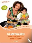 Hanreich, Ingeborg, Macho, Britta - Dampfgaren - vom Babybrei zur Familienkost