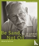 Cronin, Paul - Be Sand, Not Oil – The Life and Work of Amos Vogel