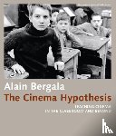 Bergala, Alain, Whittle, Madeline, Bachmann, Alejandro - The Cinema Hypothesis – Teaching Cinema in the Classroom and Beyond