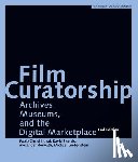 Horwath, Alexander, Francis, David, Loebenstein, Michael, Usai, Paolo Cherchi - Film Curatorship – Archives, Museums, and the Digital Marketplace