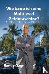 Gage, Randy - Wie baue ich eine Multilevel Geldmaschine?