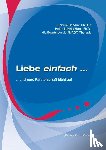 Harville, Hendrix, Hunt, Helen LaKelly - Liebe einfach und eure Partnerschaft blüht auf