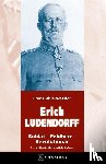  - ERICH LUDENDORFF - Soldat - Feldherr - Revolutionär