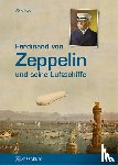 Koch, Jörg - Ferdinand von Zeppelin und seine Luftschiffe