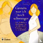 Schäufler, Nicole - Gestern war ich noch schwanger - Ein Bilderbuch für Frauen, die ihr Kind in der Schwangerschaft verloren haben