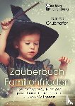 Hanna, Grubhofer - Zauberbuch Familienfrieden - Die magische Wirkung der gewaltfreien Kommunikation und des Vertrauens
