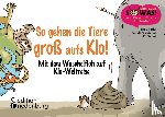 Eder, Sigrun, Gasser, Evi, Oblasser, Caroline - So gehen die Tiere groß aufs Klo!